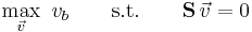  
\max_{ \vec v}\ v_b  \qquad \textrm{s. t.} \qquad \bold{S} \, \vec v=0
