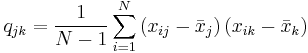  q_{jk}=\frac{1}{N-1}\sum_{i=1}^{N}\left(  x_{ij}-\bar{x}_j \right)  \left( x_{ik}-\bar{x}_k \right) 