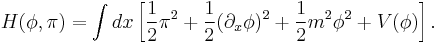 H(\phi,\pi) = \int dx \left[\frac{1}{2} \pi^2 %2B \frac{1}{2} (\partial_x \phi)^2 %2B \frac{1}{2} m^2 \phi^2 %2B V(\phi)\right].