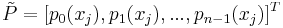 
\tilde{P}=[p_0 (x_j),p_1 (x_j),...,p_{n-1}(x_j)]^{T}
