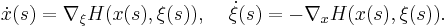 \dot x(s) = \nabla_\xi H(x(s),\xi(s)), \;\;\;\; \dot \xi(s) = -\nabla_x H(x(s),\xi(s)).