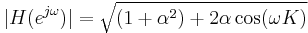 
\ | H(e^{j \omega}) | = \sqrt{(1 %2B \alpha^2) %2B 2 \alpha \cos(\omega K)} \,
