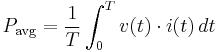 
P_\mathrm{avg} = \frac{1}{T}\int_{0}^{T} v(t) \cdot i(t)\, dt \,
