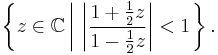 \left\{ z \in \mathbb{C} \left|\ \left| {1%2B{1\over 2}z \over 1-{1\over 2}z} \right| < 1 \right.\right\}.