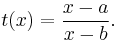 t(x) = \frac {x - a} {x - b} .