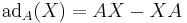  \mbox{ad}_A(X) = AX-XA