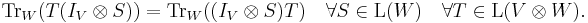  \operatorname{Tr}_W (T (I_V \otimes S)) = \operatorname{Tr}_W ((I_V \otimes S) T) \quad \forall S \in \operatorname{L}(W) \quad \forall T \in \operatorname{L}(V \otimes W).