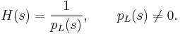 H(s) = \frac{1}{p_L(s)}, \qquad p_L(s) \neq 0.