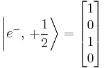 \left|e^-,\, %2B\frac12\right\rangle = 
\begin{bmatrix}1\\0\\1\\0\end{bmatrix}