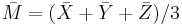 \bar{M}=(\bar{X}%2B\bar{Y}%2B\bar{Z})/3