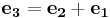 \mathbf{e_3}=\mathbf{e_2}%2B\mathbf{e_1}