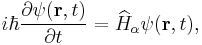 
i\hbar \frac{\partial \psi (\mathbf{r},t)}{\partial t}=\widehat{H}_\alpha
\psi (\mathbf{r},t),