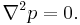 \nabla^2 p = 0.