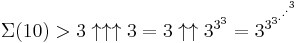 \Sigma(10) > 3 \uparrow\uparrow\uparrow 3 = 3 \uparrow\uparrow 3^{3^3} = 3^{3^{3^{.^{.^{.^3}}}}}