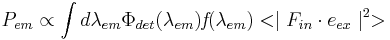 
P_{em}\propto \int d\lambda_{em}\Phi_{det}(\lambda_{em})\textit{f}(\lambda_{em})<\mid F_{in}\cdot e_{ex}\mid^{2}>
