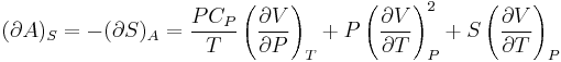  (\partial A)_S=-(\partial S)_A=\frac{PC_P}{T}\left(\frac{\partial V}{\partial P}\right)_T%2BP\left(\frac{\partial V}{\partial T}\right)_P^2%2BS\left(\frac{\partial V}{\partial T}\right)_P