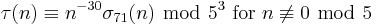 \tau(n)\equiv n^{-30}\sigma_{71}(n)\ \bmod\ 5^{3}\mbox{ for }n\not\equiv 0\ \bmod\ 5