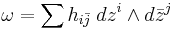 \omega = \sum h_{i\bar j}\; dz^i \wedge d \bar z^j 