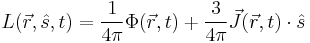 L(\vec{r},\hat{s},t)=\frac{1}{4\pi}\Phi(\vec{r},t)%2B\frac{3}{4\pi}\vec{J}(\vec{r},t)\cdot \hat{s}