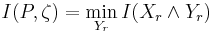 \displaystyle I(P, \zeta) = \min_{Y_r} I(X_r \land Y_r)