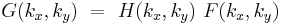  G(k_x,k_y) ~ = ~ H(k_x,k_y) ~ F(k_x,k_y)