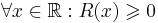 \forall x \in \mathbb{R}: R(x) \geqslant 0 