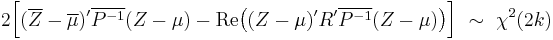 
    2\Big[ (\overline{Z}-\overline\mu)'\overline{P^{-1}}(Z-\mu) -
           \operatorname{Re}\big((Z-\mu)'R'\overline{P^{-1}}(Z-\mu)\big)
     \Big]\ \sim\ \chi^2(2k)
  