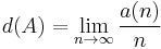  d(A)=\lim_{n \rightarrow \infty} \frac{a(n)}{n} 