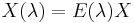 X(\lambda)=E(\lambda)X