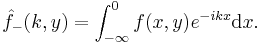  \hat{f}_{-}(k,y)=\int_{-\infty}^{0} f(x,y)e^{-ikx}\textrm{d}x. 