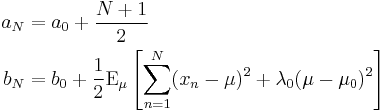 
\begin{align}
a_N &= a_0 %2B \frac{N%2B1}{2} \\
b_N &= b_0 %2B \frac{1}{2} \operatorname{E}_\mu \left[\sum_{n=1}^N (x_n-\mu)^2 %2B \lambda_0(\mu - \mu_0)^2\right]
 \end{align}
