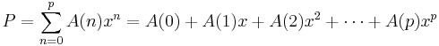 P = \sum_{n=0}^p A(n)x^n = A(0)%2BA(1)x%2BA(2)x^2%2B \cdots %2BA(p)x^p