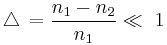 \triangle \, = \frac{n_1 - n_2}{n_1} \ll \ 1