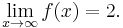  \lim_{x \to \infty} f(x) = 2. 