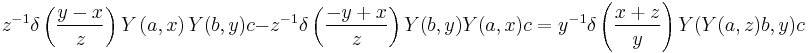 
z^{-1}\delta\left(\frac{y-x}{z}\right)Y\left(a,x\right)Y(b,y)c - z^{-1}\delta\left(\frac{-y%2Bx}{z}\right)Y(b,y)Y(a,x)c = y^{-1}\delta\left(\frac{x%2Bz}{y}\right)Y(Y(a,z)b,y)c
