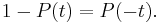 1-P(t) = P(-t).\,