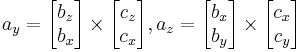 
a_y =
\begin{bmatrix}b_z\\b_x\end{bmatrix} \times
\begin{bmatrix}c_z\\c_x\end{bmatrix},
a_z =
\begin{bmatrix}b_x\\b_y\end{bmatrix} \times
\begin{bmatrix}c_x\\c_y\end{bmatrix}
