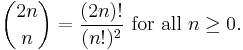 {2n \choose n} = \frac{(2n)!}{(n!)^2}\text{ for all }n \geq 0.