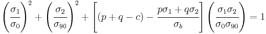 
  \left(\cfrac{\sigma_1}{\sigma_0}\right)^2 %2B \left(\cfrac{\sigma_2}{\sigma_{90}}\right)^2 %2B \left[ (p %2B q - c) - \cfrac{p\sigma_1%2Bq\sigma_2}{\sigma_b}\right]\left(\cfrac{\sigma_1\sigma_2}{\sigma_0\sigma_{90}}\right) =  1 
 