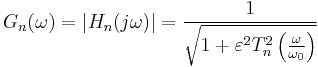 G_n(\omega) = \left | H_n(j \omega) \right | = \frac{1}{\sqrt{1%2B\varepsilon^2 T_n^2\left(\frac{\omega}{\omega_0}\right)}}