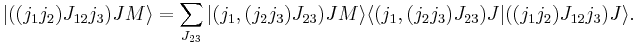 
  |((j_1j_2)J_{12}j_3)JM\rangle = \sum_{J_{23}} |(j_1,(j_2j_3)J_{23})JM \rangle
   \langle (j_1,(j_2j_3)J_{23})J |((j_1j_2)J_{12}j_3)J\rangle.
