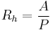 R_h = \frac{A}{P}