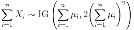  \sum_{i=1}^{n} X_i \sim \textrm{IG}\left(\sum_{i=1}^n \mu_i, 2 {\left( \sum_{i=1}^{n} \mu_i \right)}^2\right)\,