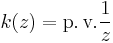 k(z) = \operatorname{p.v.}\frac{1}{z}