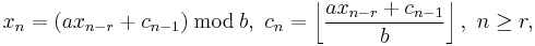  x_n=(ax_{n-r}%2Bc_{n-1})\,\bmod\,b,\ c_n=\left\lfloor\frac{ax_{n-r}%2Bc_{n-1}}{b}\right\rfloor,\ n\ge r,