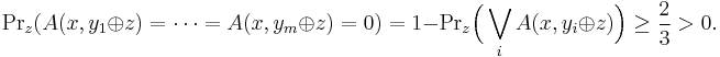 {\rm Pr}_z(A(x,y_1 \oplus z)=\dots=A(x,y_m \oplus z)=0)= 1 - {\rm Pr}_z \Bigl( \bigvee_i A(x,y_i \oplus z) \Bigr)\ge \frac{2}{3} > 0.