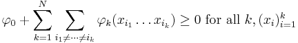 \quad \varphi_0 %2B \sum_{k=1}^N \sum_{i_1 \neq \cdots \neq i_k } \varphi_k(x_{i_1} \ldots x_{i_k})\ge 0 \text{ for all }k,(x_i)_{i = 1}^k 