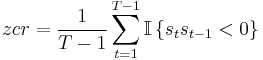 zcr = \frac{1}{T-1} \sum_{t=1}^{T-1} {{\mathbb I}\left\{{s_t s_{t-1} < 0}\right\}}