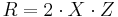 R = 2\cdot X\cdot Z