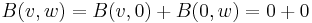 B(v,w)= B(v,0)%2BB(0,w)=0%2B0